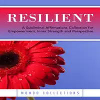 Resilient: A Subliminal Affirmations Collection for Empowerment, Inner Strength and Perspective Audiobook by Mondo Collections