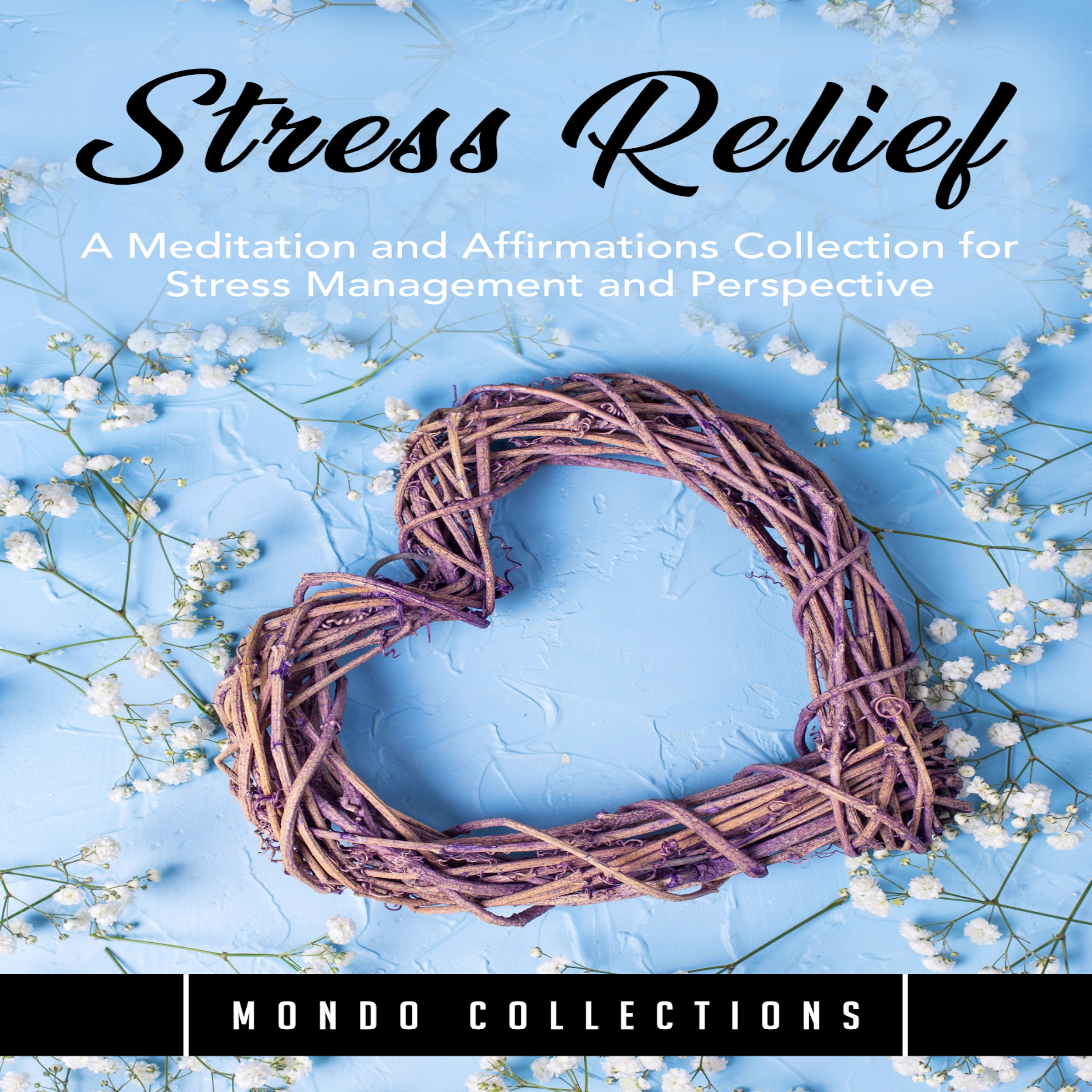 Stress Relief: A Meditation and Affirmations Collection for Stress Management and Perspective by Mondo Collections Audiobook