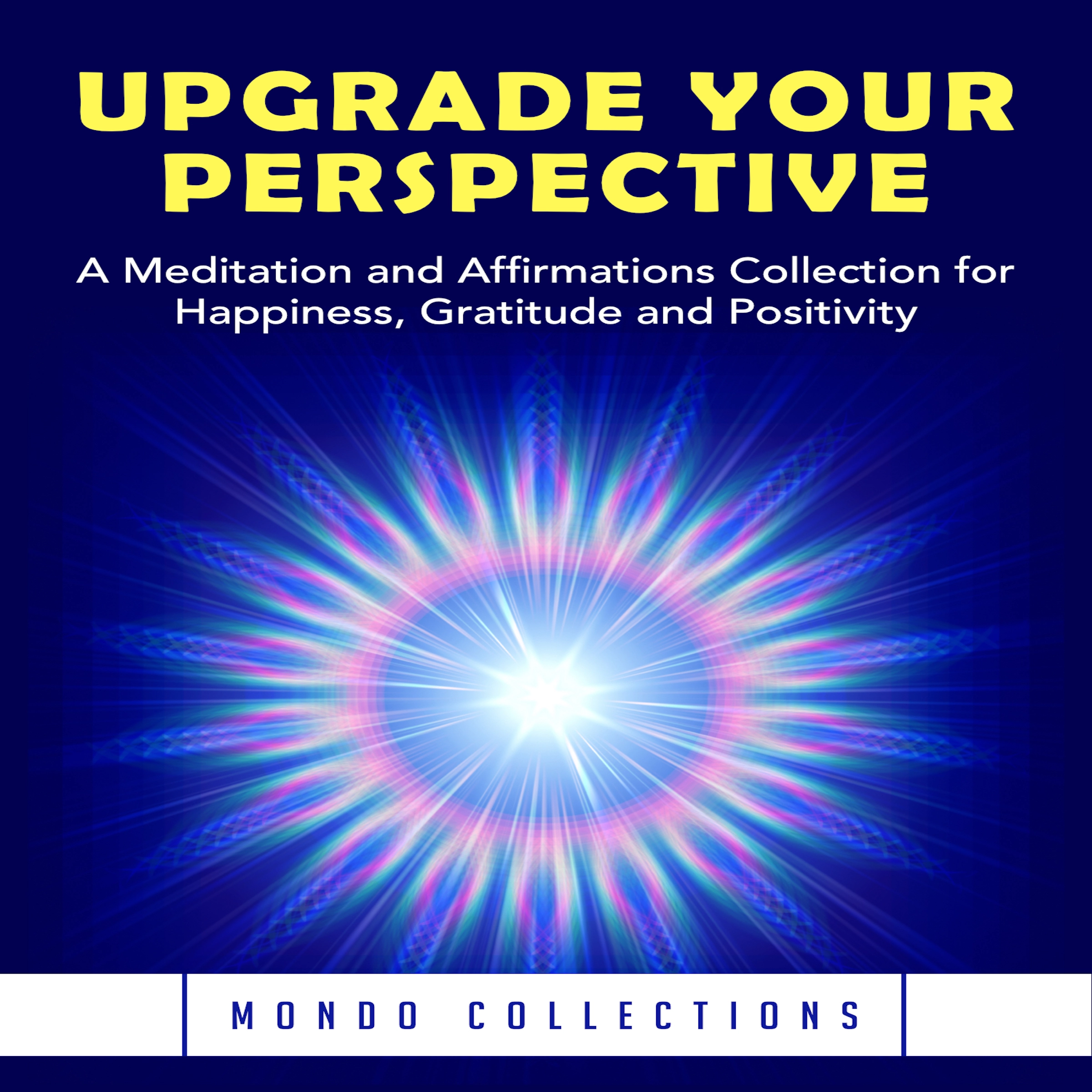 Upgrade Your Perspective: A Meditation and Affirmations Collection for Happiness, Gratitude and Positivity by Mondo Collections