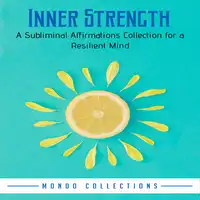 Inner Strength: A Subliminal Affirmations Collection for a Resilient Mind Audiobook by Mondo Collections