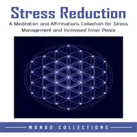 Stress Reduction: A Meditation and Affirmations Collection for Stress Management and Increased Inner Peace Audiobook by Mondo Collections