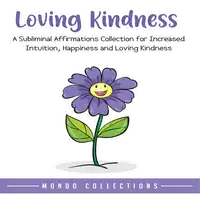 Loving Kindness: An Affirmations Collection for Loving Kindness and Positivity Audiobook by Mondo Collections