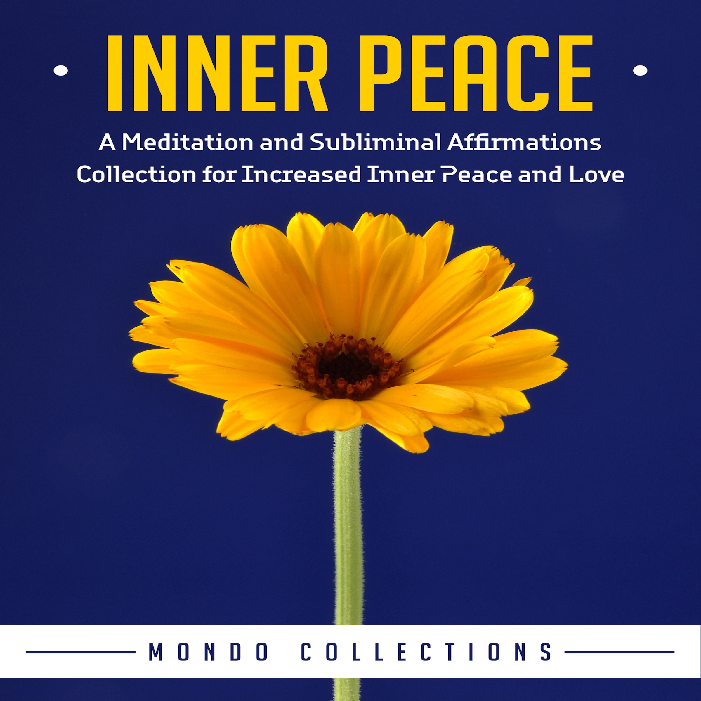 Inner Peace: A Meditation and Subliminal Affirmations Collection for Increased Inner Peace and Love by Mondo Collections