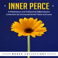 Inner Peace: A Meditation and Subliminal Affirmations Collection for Increased Inner Peace and Love Audiobook by Mondo Collections