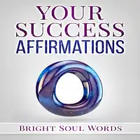 Your Success Affirmations Audiobook by Bright Soul Words