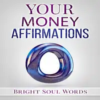 Your Money Affirmations Audiobook by Bright Soul Words