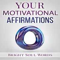 Your Motivational Affirmations Audiobook by Bright Soul Words