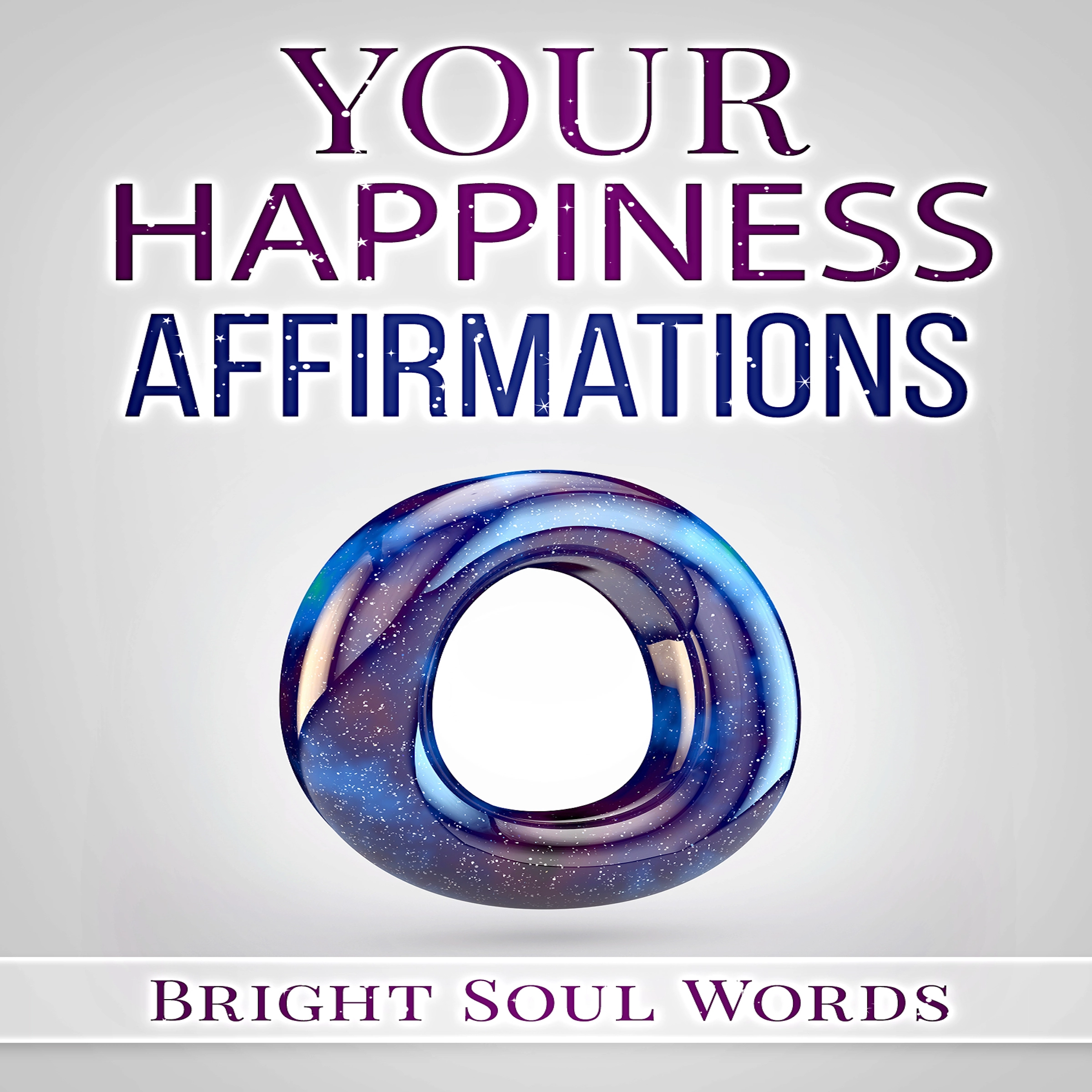 Your Happiness Affirmations by Bright Soul Words Audiobook