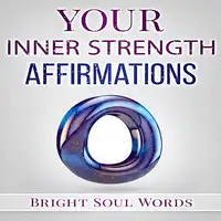 Your Inner Strength Affirmations Audiobook by Bright Soul Words