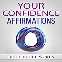 Your Confidence Affirmations Audiobook by Bright Soul Words