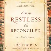 From Restless to Reconciled: One Man’s Journey Audiobook by Bob Rhoden