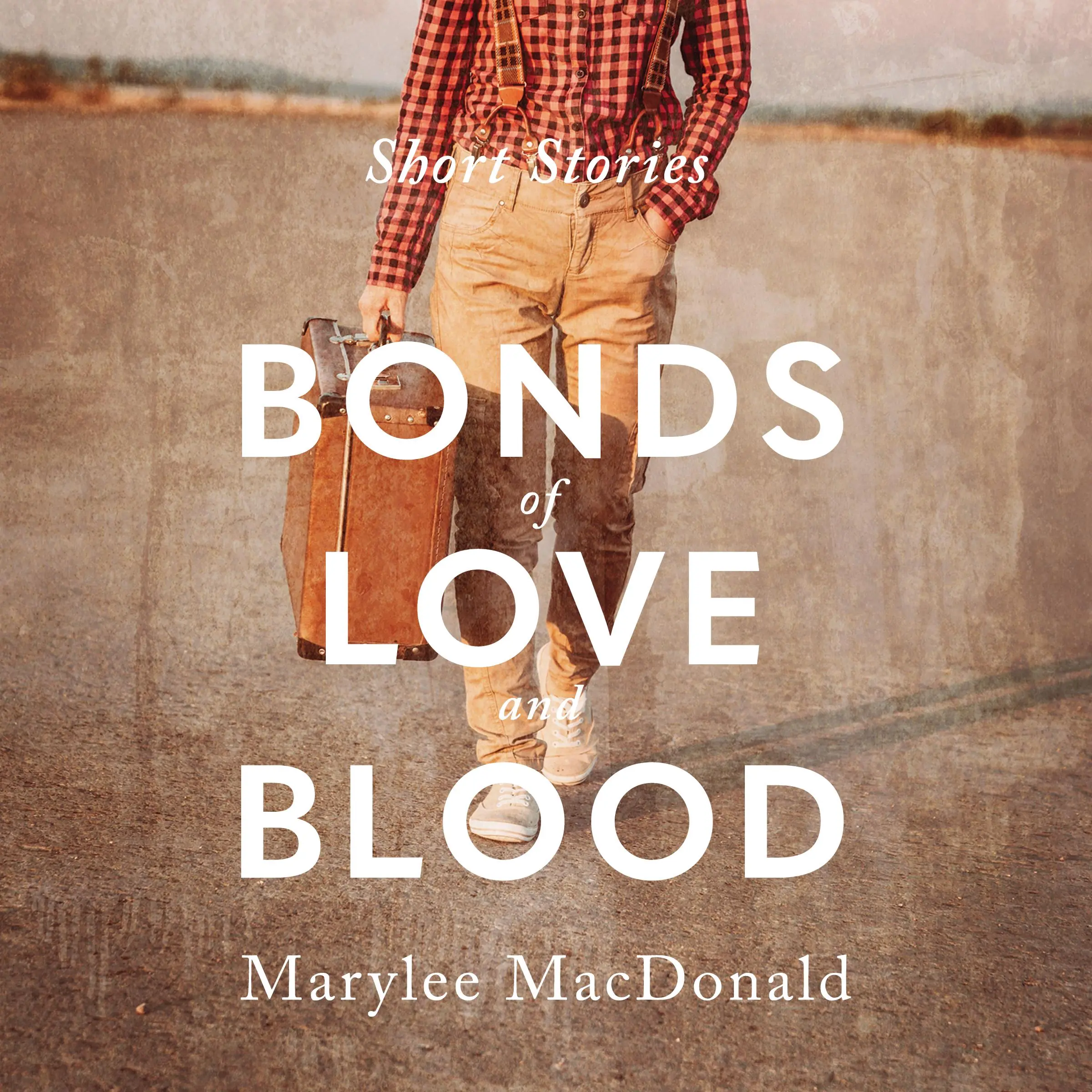 Bonds of Love & Blood: Short Stories by Marylee MacDonald