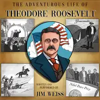 The Adventurous Life of Theodore Roosevelt Audiobook by Jim Weiss