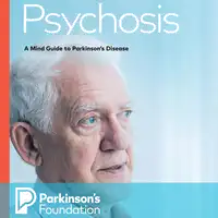 Psychosis: A Mind Guide to Parkinson's Disease Audiobook by Parkinson's Foundation