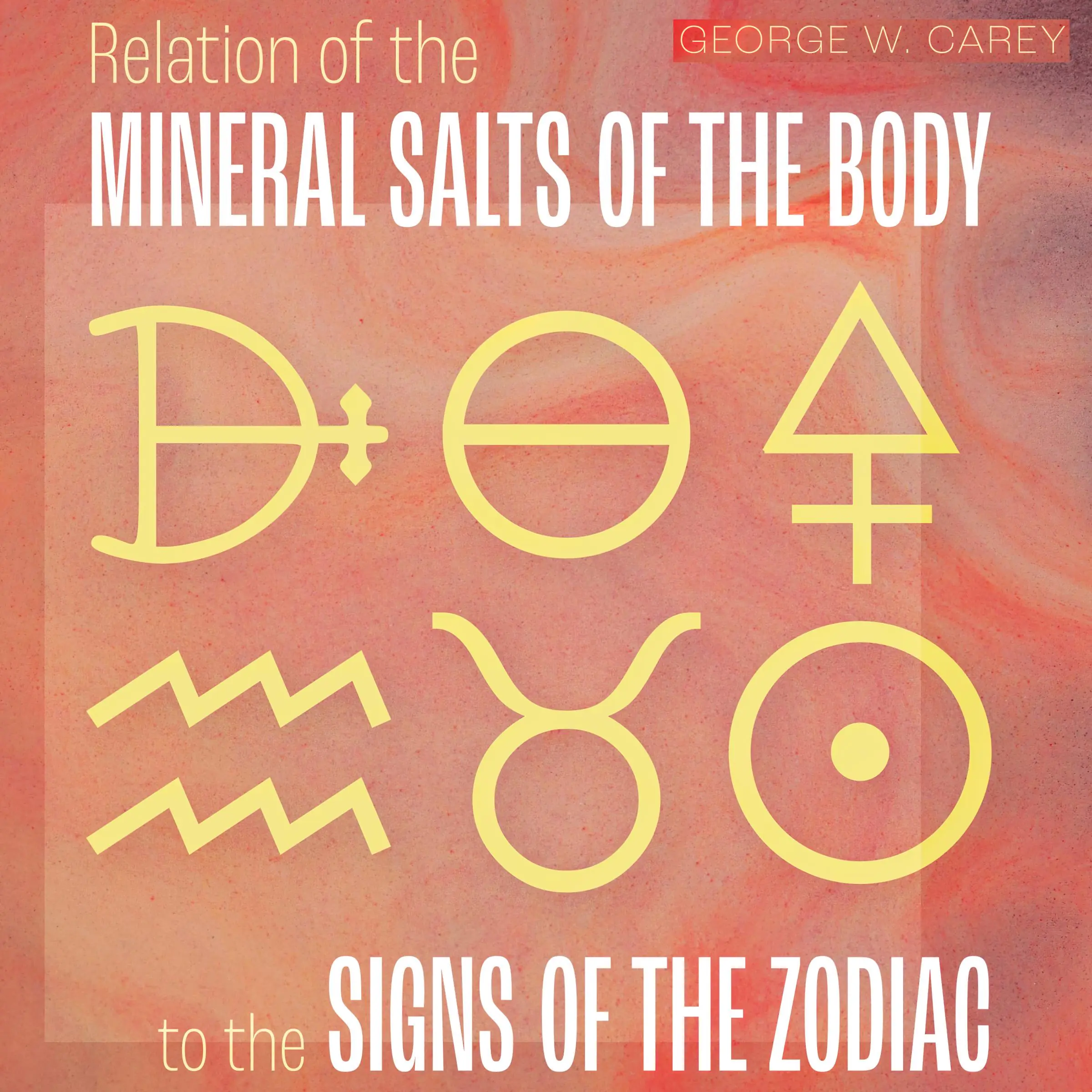 Relation of the Mineral Salts of the Body to the Signs of the Zodiac Audiobook by George W. Carey