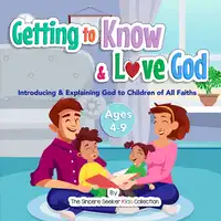 Getting to Know & Love God Audiobook by The Sincere Seeker Kids Collection