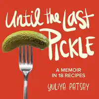 Until the Last Pickle Audiobook by Yuliya Patsay