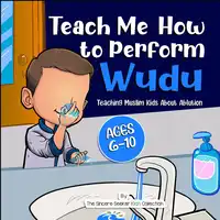 Teach Me How to Perform Wudu Audiobook by The Sincere Seeker Kids Collection