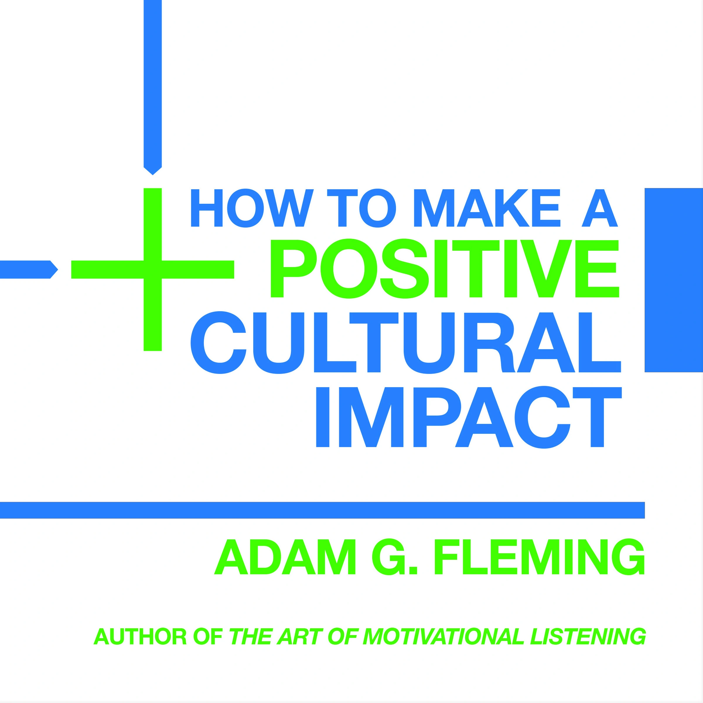 How to Make a Positive Cultural Impact by Adam G. Fleming Audiobook