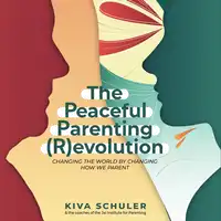 The Peaceful Parenting (R)evolution Audiobook by Kiva Schuler