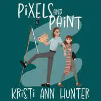 Pixels and Paint Audiobook by Kristi Ann Hunter