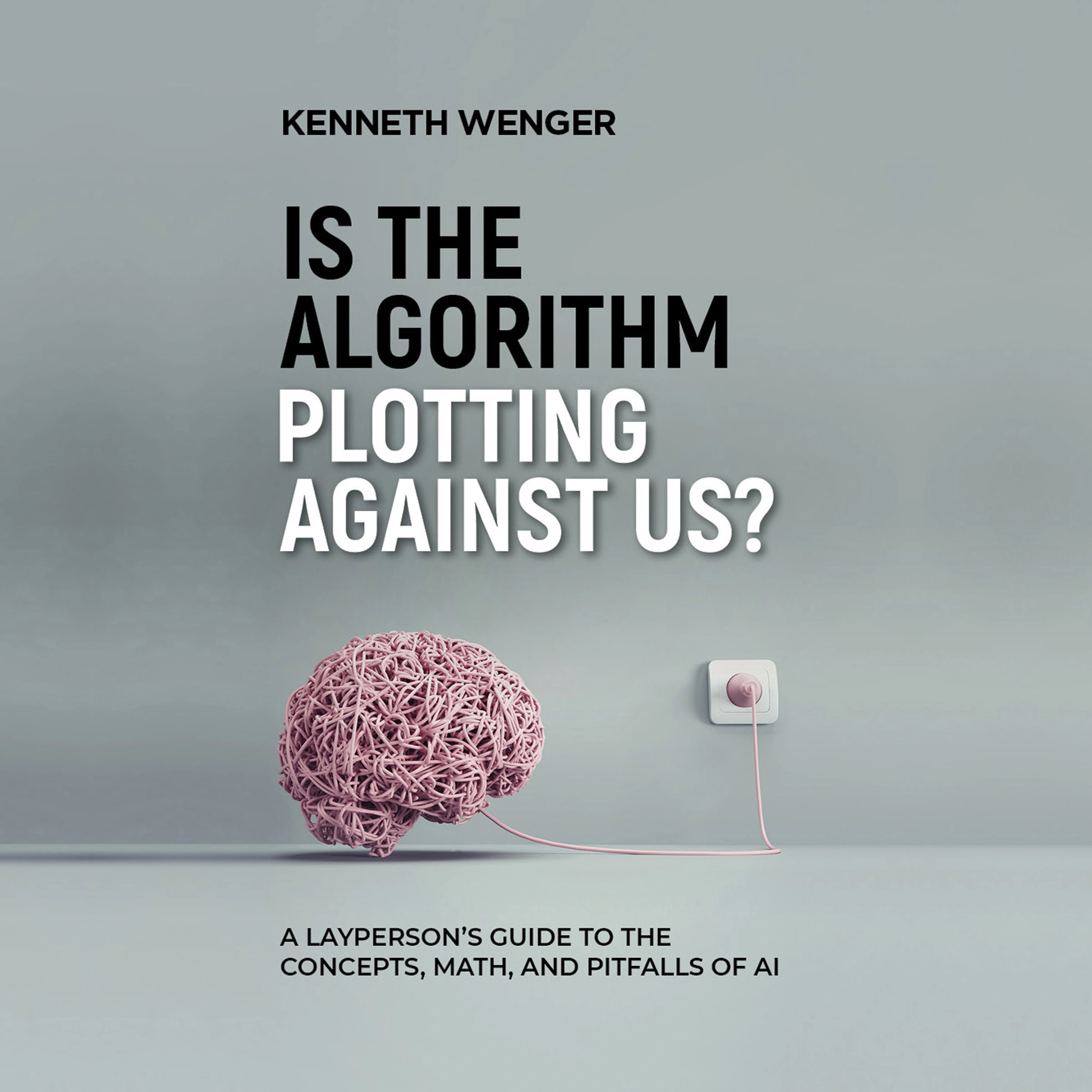 Is the Algorithm Plotting Against Us? Audiobook by Kenneth Wenger