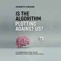 Is the Algorithm Plotting Against Us? Audiobook by Kenneth Wenger