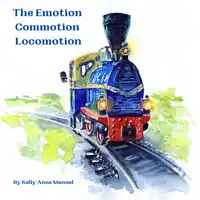 The Emotion Commotion Locomotion Audiobook by Kelly Anne Manuel