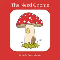 The Need Gnome Audiobook by Kelly Anne Manuel
