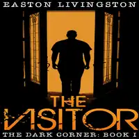 The Visitor: The Dark Corner - Book I Audiobook by Easton Livingston