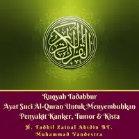 Ruqyah Tadabbur Ayat Suci Al-Quran Untuk Menyembuhkan Penyakit Kanker, Tumor & Kista Audiobook by H. Fadhil Zainal Abidin BE.