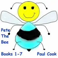 Pete The Bee: Books 1-7 Audiobook by Paul Cook