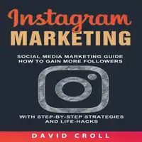 Instagram Marketing: Social Media Marketing Guide: How to Gain More Followers With Step-by-Step Strategies and Life-Hacks Audiobook by David Croll