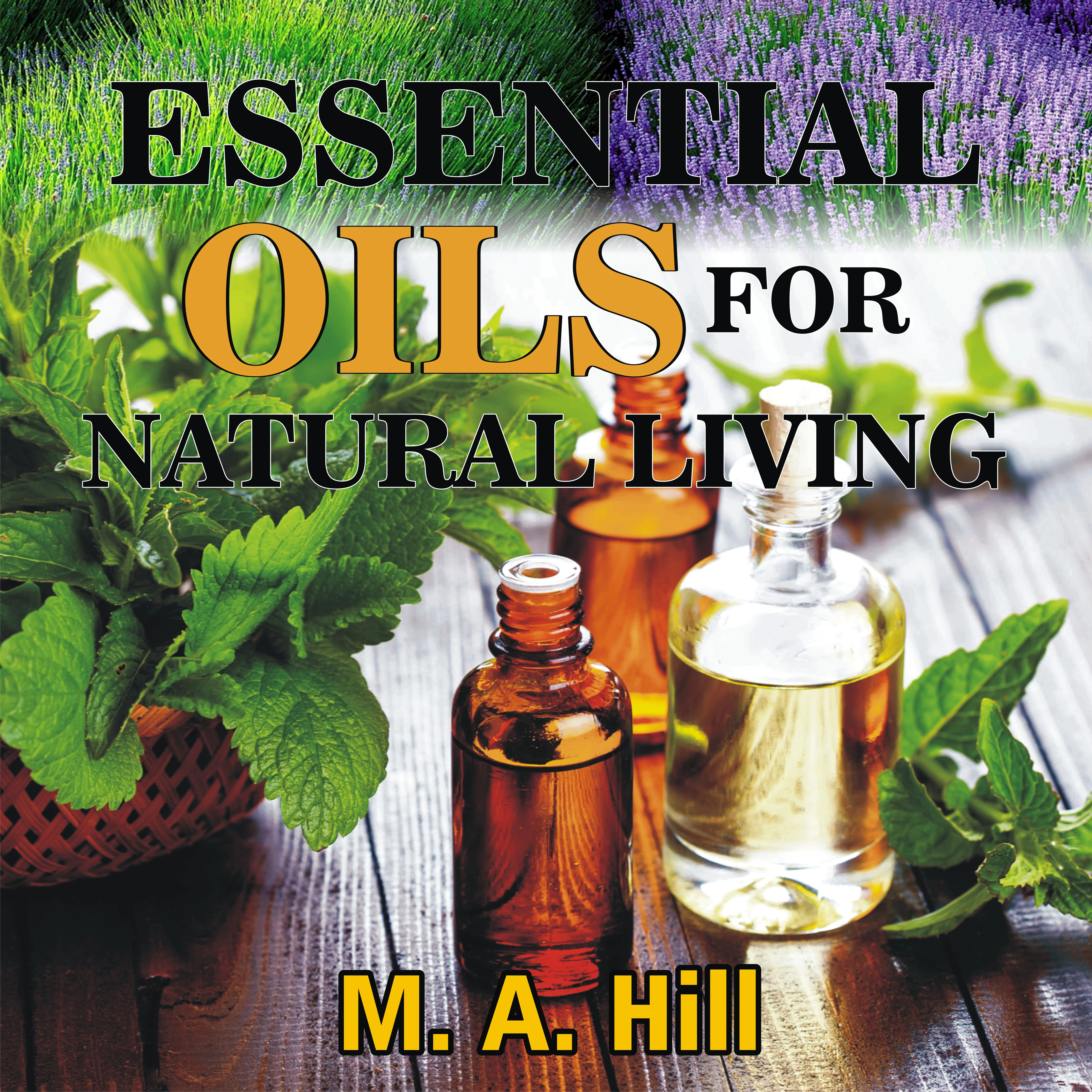 ESSENTIAL OILS FOR NATURAL LIVING Audiobook by M.A. Hill