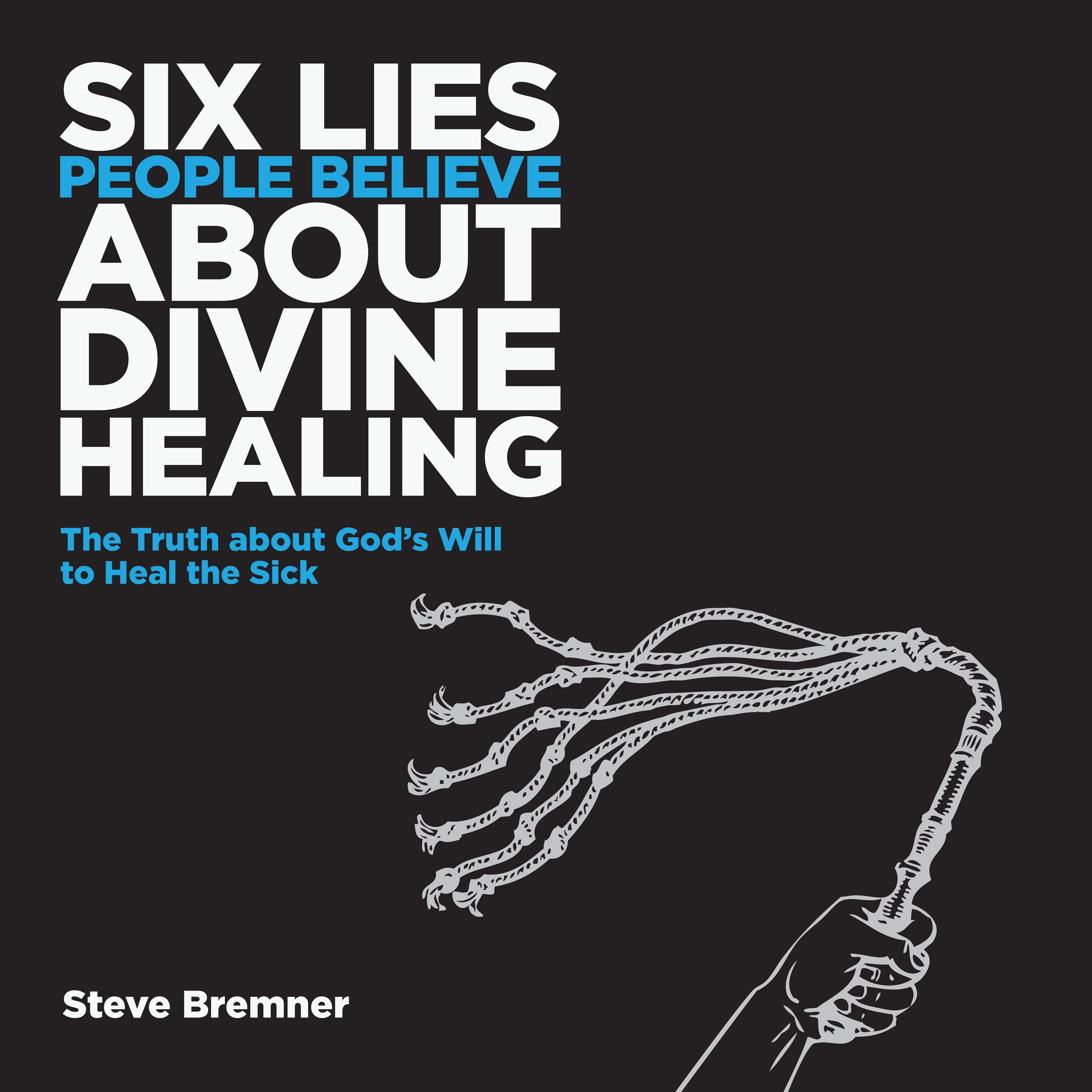 6 Lies People Believe About Divine Healing by Steve Bremner Audiobook