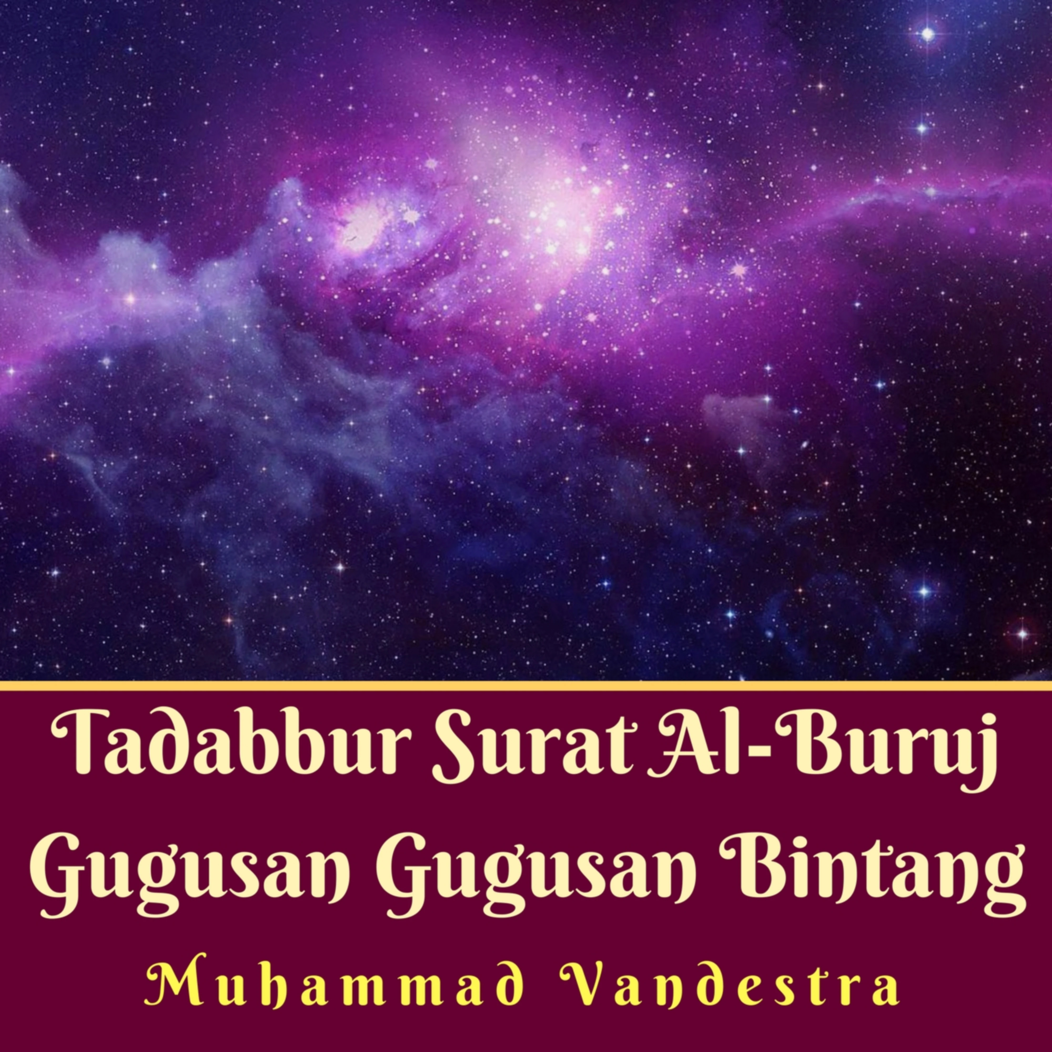 Tadabbur Surat Al-Buruj Gugusan Gugusan Bintang by Muhammad Vandestra