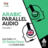 Arabic Parallel Audio - Learn Arabic with 501 Random Phrases using Parallel Audio - Volume 2 Audiobook by Lingo Jump