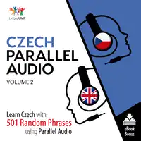 Czech Parallel Audio - Learn Czech with 501 Random Phrases using Parallel Audio - Volume 2 Audiobook by Lingo Jump