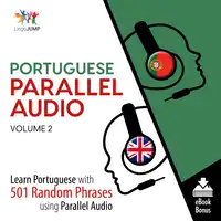 Portuguese Parallel Audio - Learn Portuguese with 501 Random Phrases using Parallel Audio - Volume 2 Audiobook by Lingo Jump