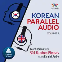 Korean Parallel Audio - Learn Korean with 501 Random Phrases using Parallel Audio - Volume 1 Audiobook by Lingo Jump