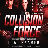 Collision Force (Crossing Forces Book One) Audiobook by C.A. Szarek