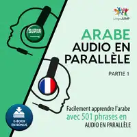 Arabe audio en parallèle - Facilement apprendre l'arabe avec 501 phrases en audio en parallèle - Partie 1 Audiobook by Lingo Jump