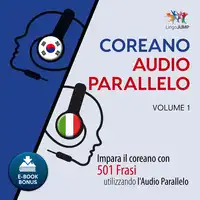 Audio Parallelo Coreano - Impara il coreano con 501 Frasi utilizzando l'Audio Parallelo - Volume 1 Audiobook by Lingo Jump