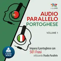 Audio Parallelo Portoghese - Impara il portoghese con 501 Frasi utilizzando l'Audio Parallelo - Volume 1 Audiobook by Lingo Jump