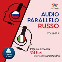 Audio Parallelo Russo - Impara il russo con 501 Frasi utilizzando l'Audio Parallelo - Volume 1 Audiobook by Lingo Jump