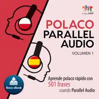 Polaco Parallel Audio – Aprende polaco rápido con 501 frases usando Parallel Audio - Volumen 1 Audiobook by Lingo Jump