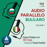 Audio Parallelo Bulgaro - Impara il bulgaro con 501 Frasi utilizzando l'Audio Parallelo - Volume 1 Audiobook by Lingo Jump