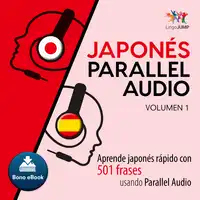 Japonés Parallel Audio – Aprende japonés rápido con 501 frases usando Parallel Audio - Volumen 1 Audiobook by Lingo Jump