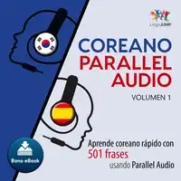 Coreano Parallel Audio – Aprende coreano rápido con 501 frases usando Parallel Audio - Volumen 1 Audiobook by Lingo Jump