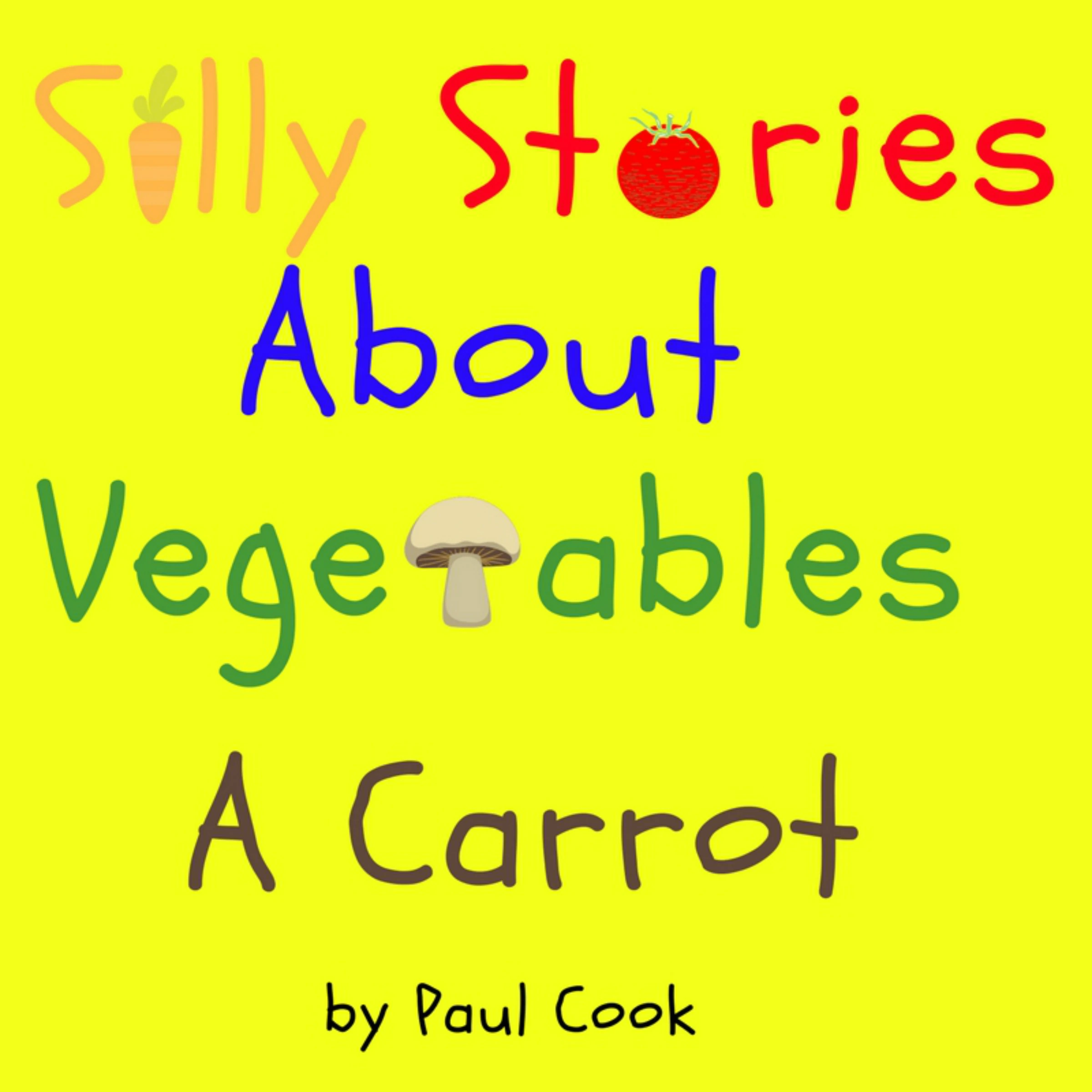 Silly Stories About Vegetables: A Carrot Audiobook by Paul Cook
